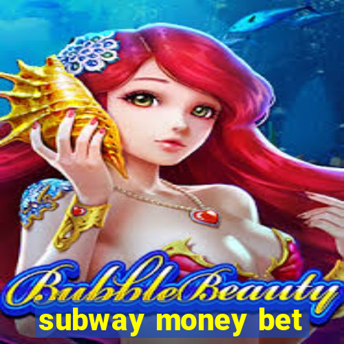 subway money bet